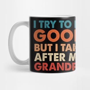 I Try To Be Good But I Take After my Grandpa Mug